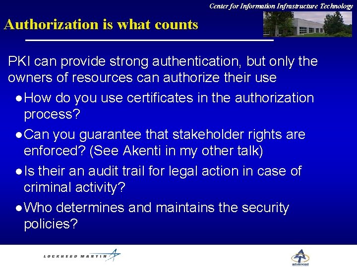 Center for Information Infrastructure Technology Authorization is what counts PKI can provide strong authentication,