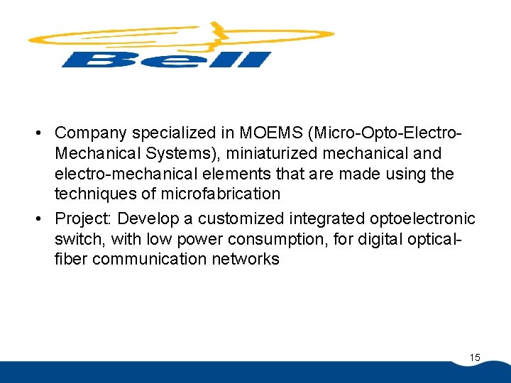  • Company specialized in MOEMS (Micro-Opto-Electro. Mechanical Systems), miniaturized mechanical and electro-mechanical elements