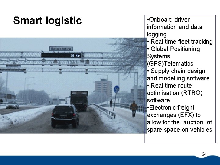 Smart logistic • Onboard driver information and data logging • Real time fleet tracking