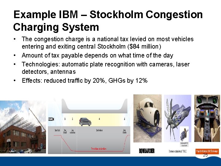 Example IBM – Stockholm Congestion Charging System • The congestion charge is a national