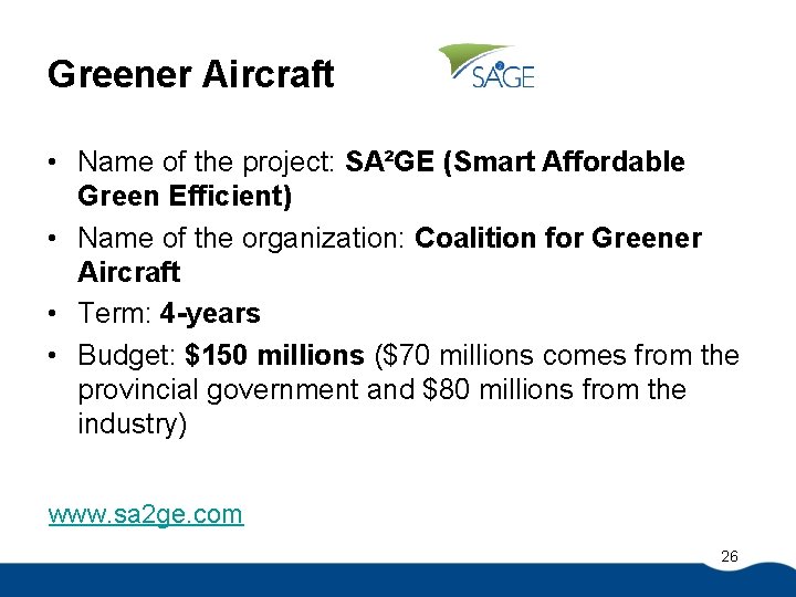 Greener Aircraft • Name of the project: SA²GE (Smart Affordable Green Efficient) • Name