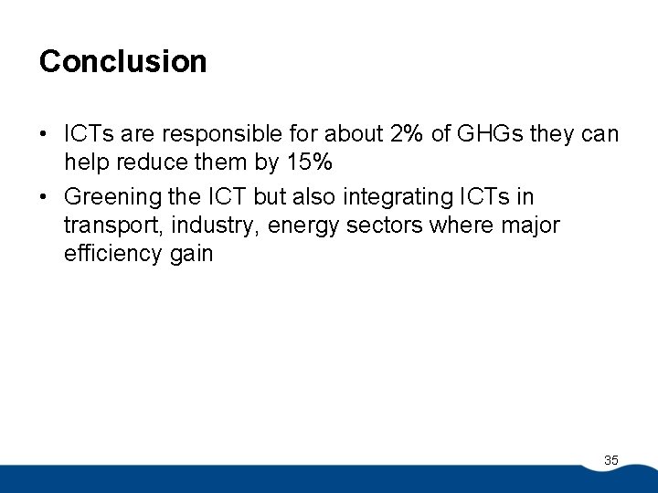 Conclusion • ICTs are responsible for about 2% of GHGs they can help reduce