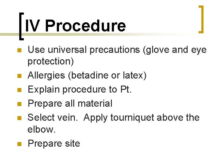 IV Procedure n n n Use universal precautions (glove and eye protection) Allergies (betadine