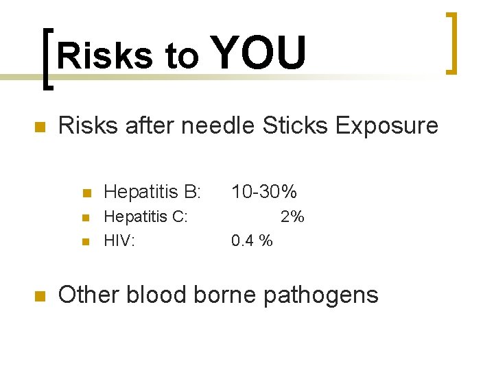 Risks to YOU n Risks after needle Sticks Exposure n Hepatitis B: n Hepatitis