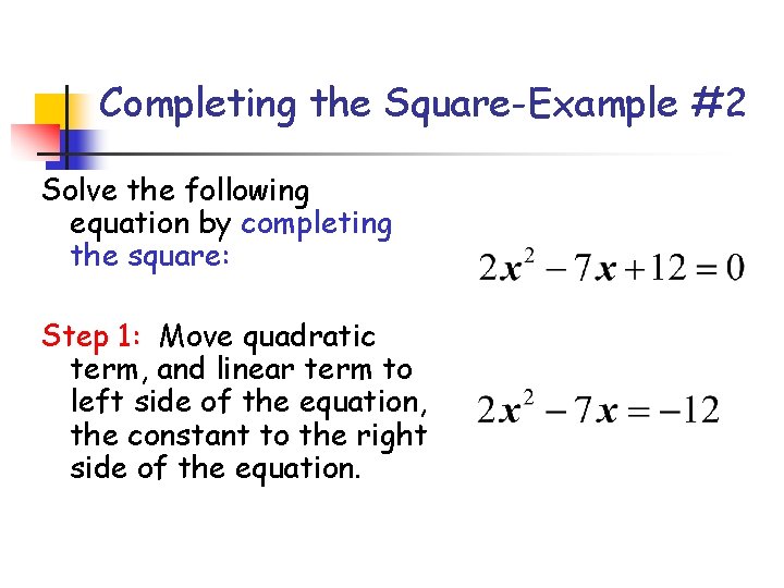 Completing the Square-Example #2 Solve the following equation by completing the square: Step 1: Completing the Square-Example #2 Solve the following equation by completing the square: Step 1: