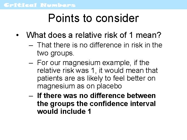 Points to consider • What does a relative risk of 1 mean? – That