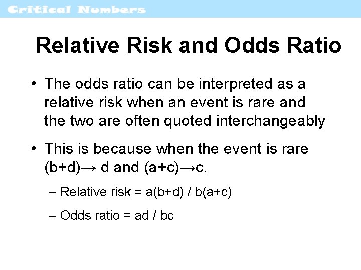 Relative Risk and Odds Ratio • The odds ratio can be interpreted as a