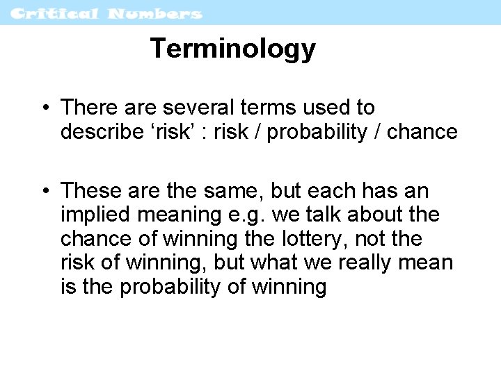 Terminology • There are several terms used to describe ‘risk’ : risk / probability