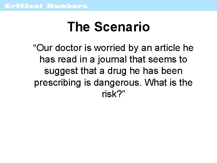 The Scenario “Our doctor is worried by an article he has read in a