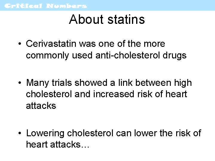 About statins • Cerivastatin was one of the more commonly used anti-cholesterol drugs •