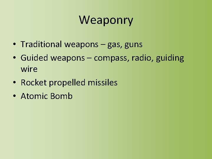 Weaponry • Traditional weapons – gas, guns • Guided weapons – compass, radio, guiding
