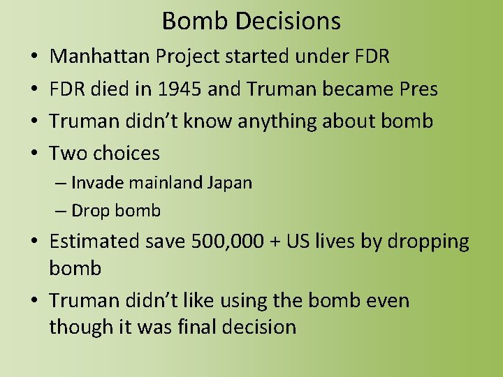 Bomb Decisions • • Manhattan Project started under FDR died in 1945 and Truman