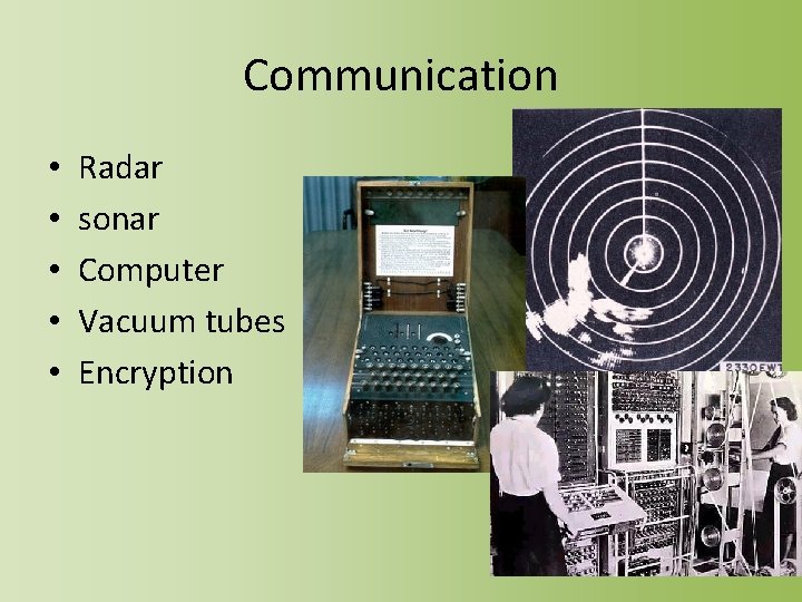 Communication • • • Radar sonar Computer Vacuum tubes Encryption 