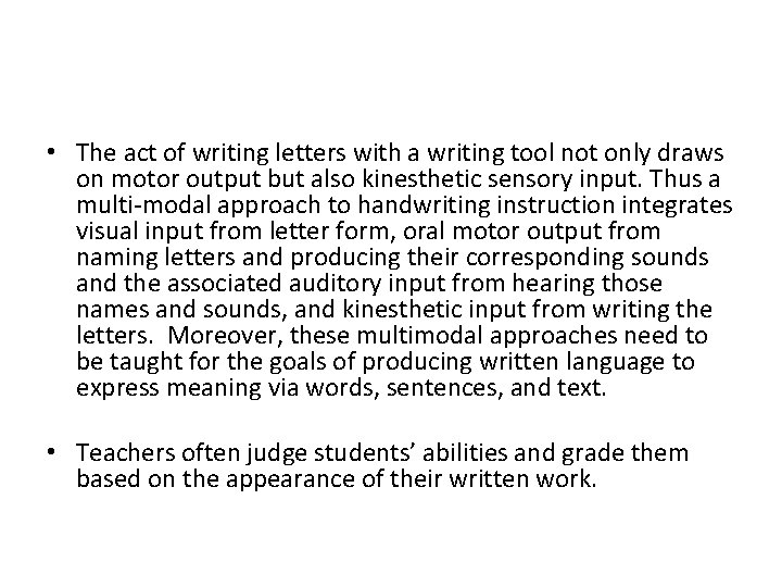  • The act of writing letters with a writing tool not only draws