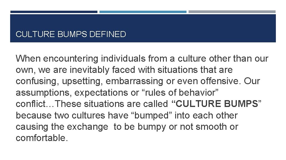 CULTURE BUMPS DEFINED When encountering individuals from a culture other than our own, we