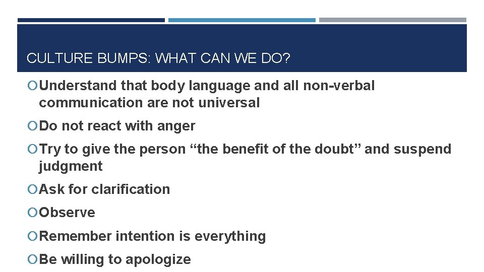 CULTURE BUMPS: WHAT CAN WE DO? Understand that body language and all non-verbal communication