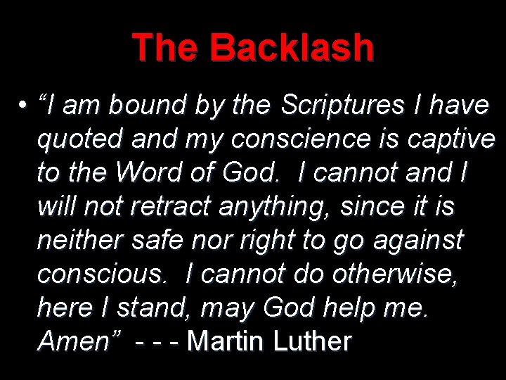 The Backlash • “I am bound by the Scriptures I have quoted and my