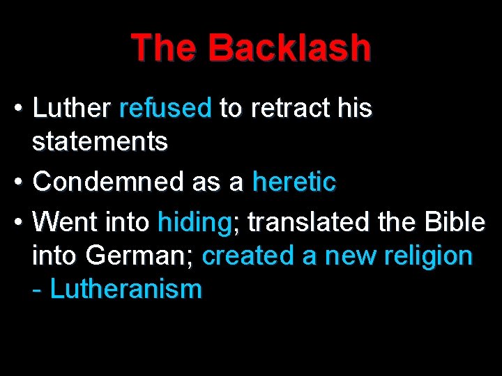 The Backlash • Luther refused to retract his statements • Condemned as a heretic