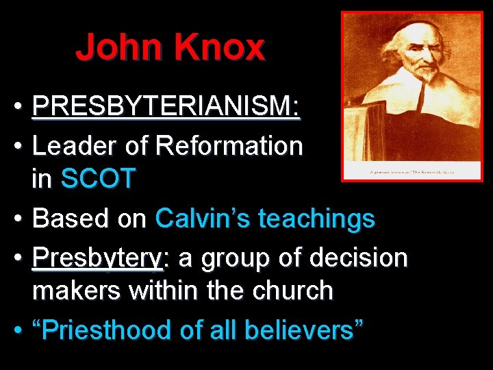 John Knox • PRESBYTERIANISM: • Leader of Reformation in SCOT • Based on Calvin’s