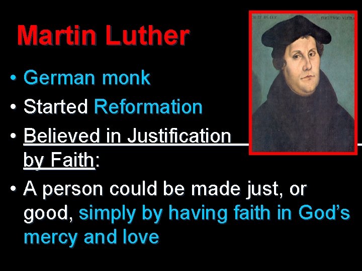 Martin Luther • German monk • Started Reformation • Believed in Justification by Faith: