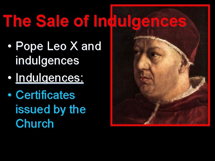The Sale of Indulgences • Pope Leo X and indulgences • Indulgences: • Certificates