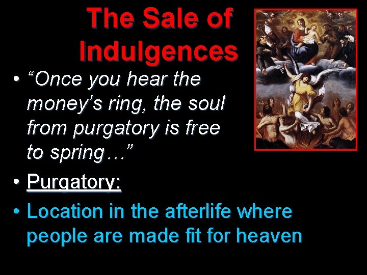 The Sale of Indulgences • “Once you hear the money’s ring, the soul from