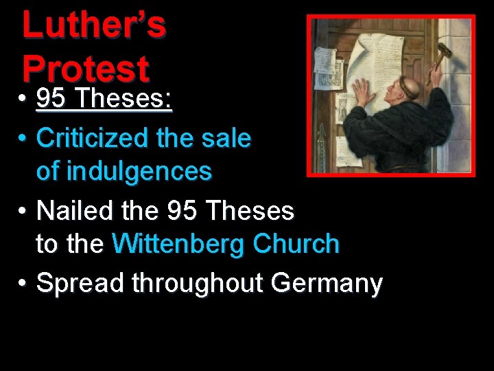 Luther’s Protest • 95 Theses: • Criticized the sale of indulgences • Nailed the