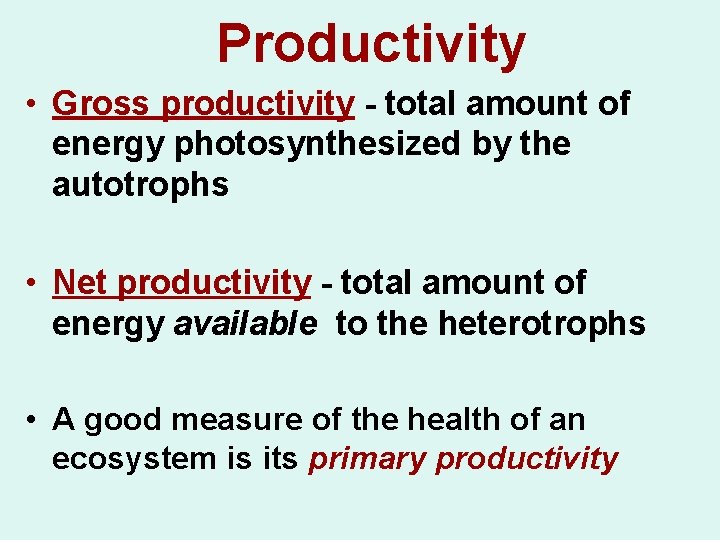 Productivity • Gross productivity - total amount of energy photosynthesized by the autotrophs •