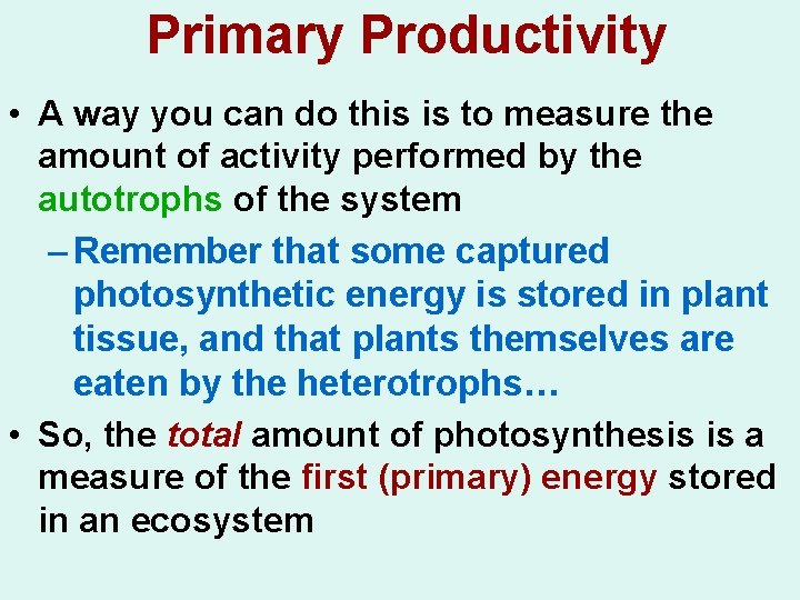 Primary Productivity • A way you can do this is to measure the amount