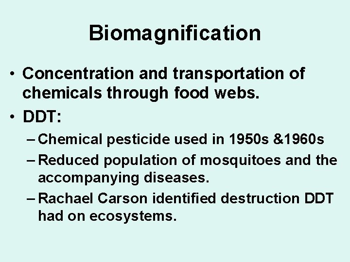 Biomagnification • Concentration and transportation of chemicals through food webs. • DDT: – Chemical