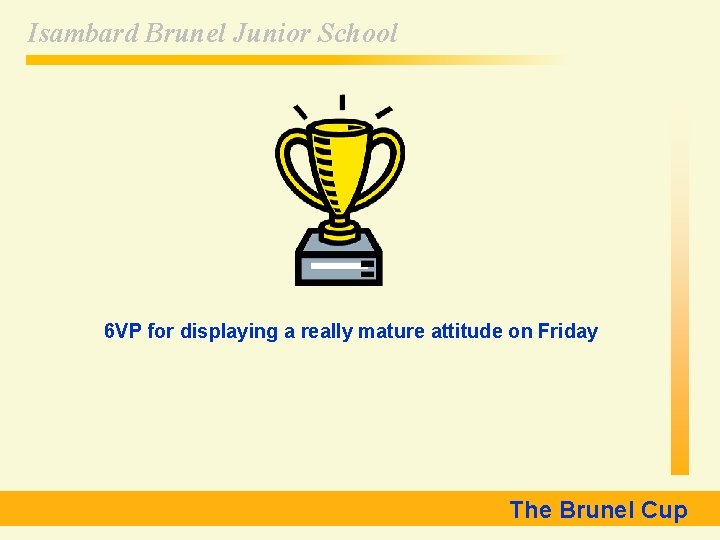 Isambard Brunel Junior School 6 VP for displaying a really mature attitude on Friday