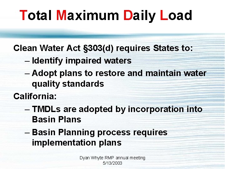 Total Maximum Daily Load Clean Water Act § 303(d) requires States to: – Identify