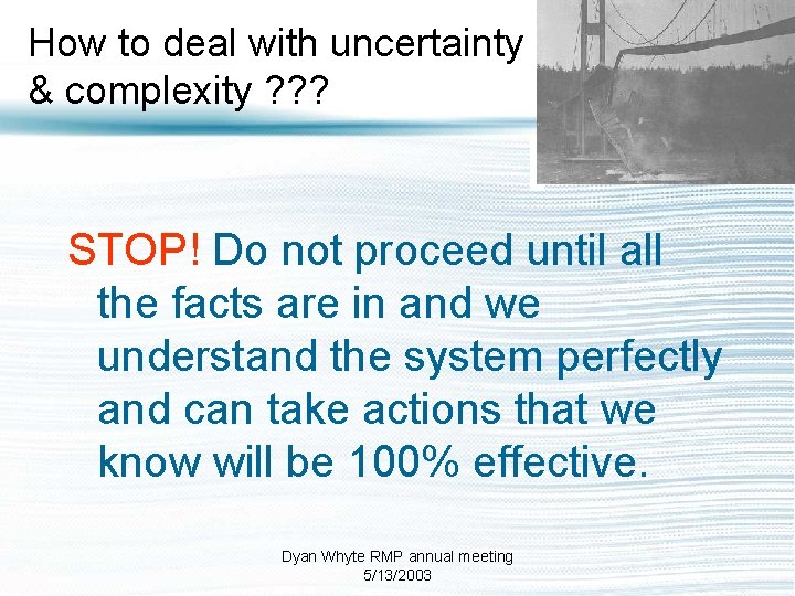 How to deal with uncertainty & complexity ? ? ? STOP! Do not proceed