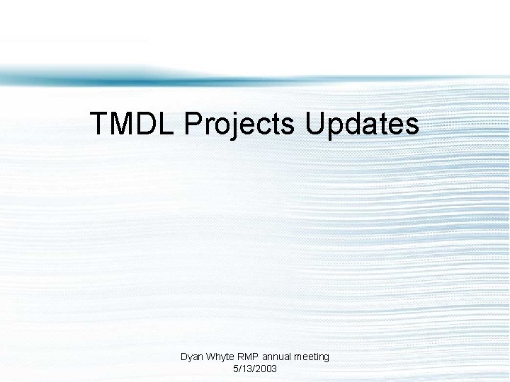 TMDL Projects Updates Dyan Whyte RMP annual meeting 5/13/2003 