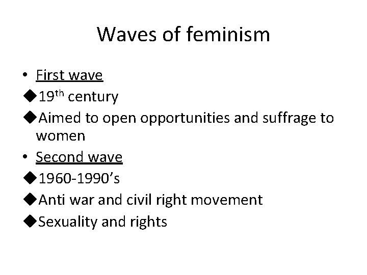 Waves of feminism • First wave u 19 th century u. Aimed to open