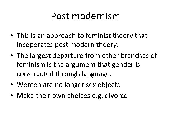 Post modernism • This is an approach to feminist theory that incoporates post modern