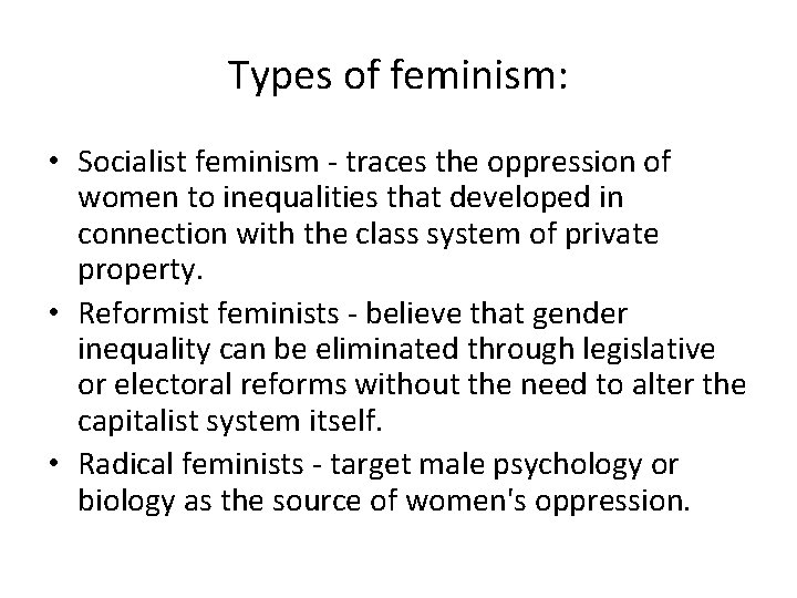 Types of feminism: • Socialist feminism - traces the oppression of women to inequalities