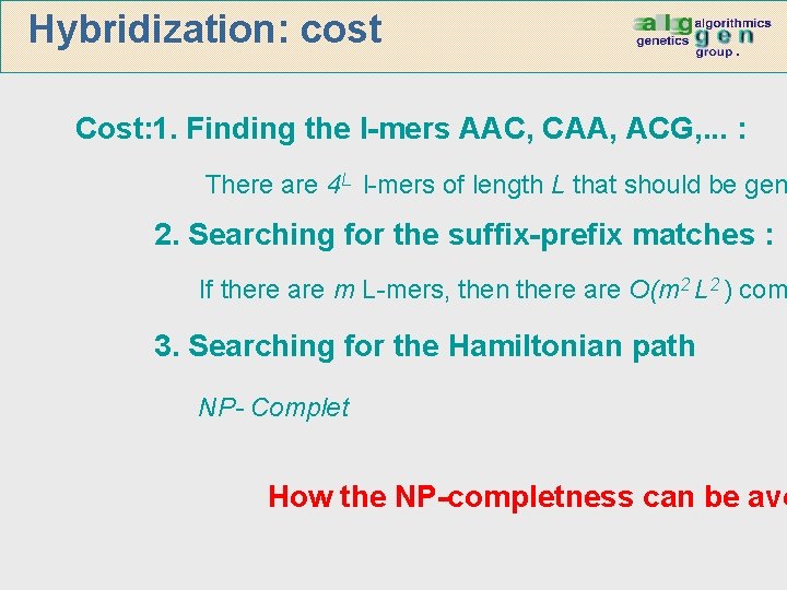 Hybridization: cost Cost: 1. Finding the l-mers AAC, CAA, ACG, . . . :