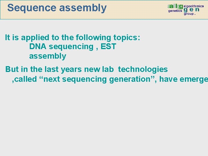 Sequence assembly It is applied to the following topics: DNA sequencing , EST assembly