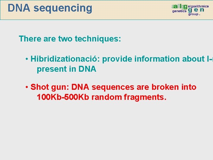 DNA sequencing There are two techniques: • Hibridizationació: provide information about l-m present in
