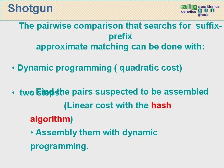Shotgun The pairwise comparison that searchs for suffixprefix approximate matching can be done with: