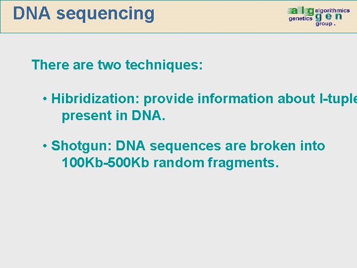 DNA sequencing There are two techniques: • Hibridization: provide information about l-tuple present in