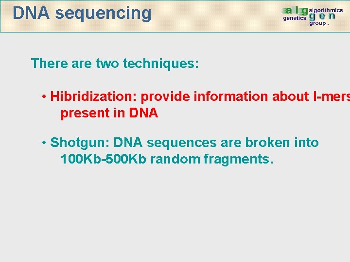 DNA sequencing There are two techniques: • Hibridization: provide information about l-mers present in