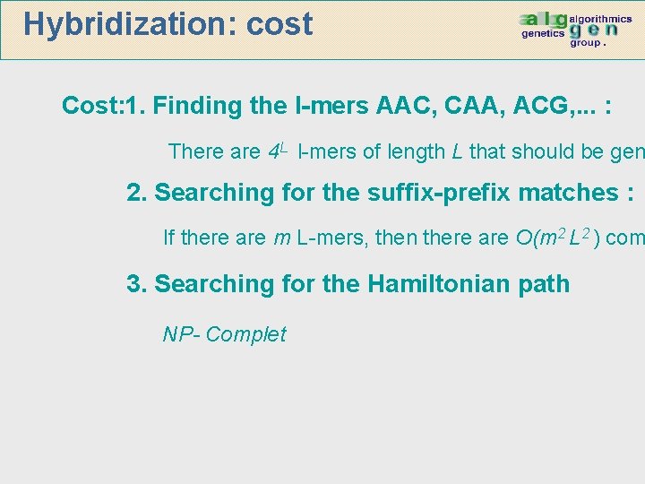 Hybridization: cost Cost: 1. Finding the l-mers AAC, CAA, ACG, . . . :