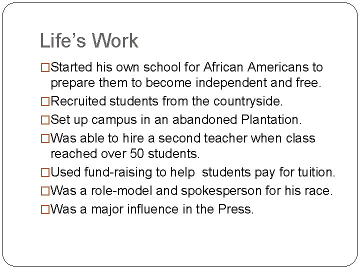 Life’s Work �Started his own school for African Americans to prepare them to become