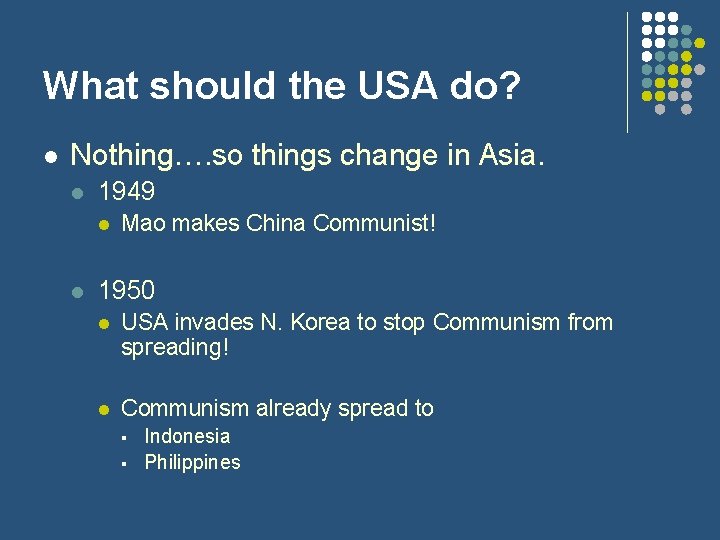 What should the USA do? l Nothing…. so things change in Asia. l 1949