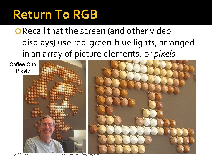 Return To RGB Recall that the screen (and other video displays) use red-green-blue lights,