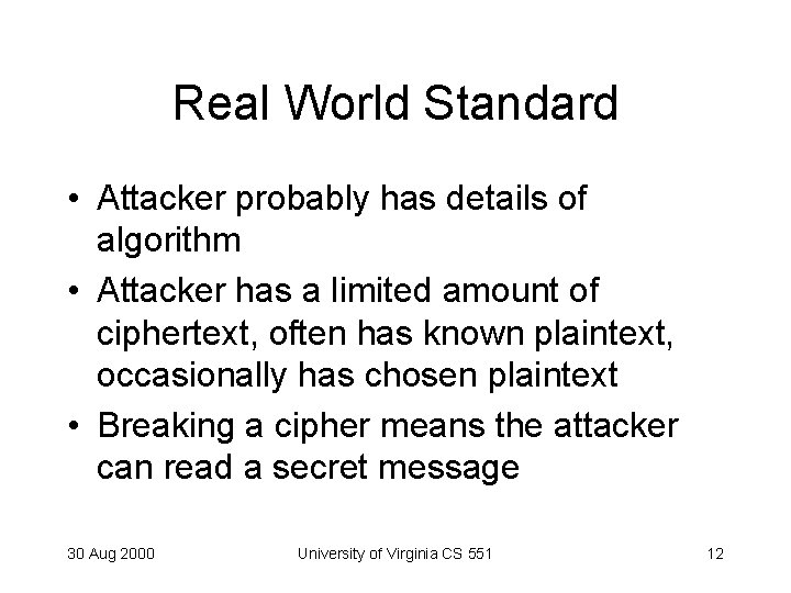 Real World Standard • Attacker probably has details of algorithm • Attacker has a