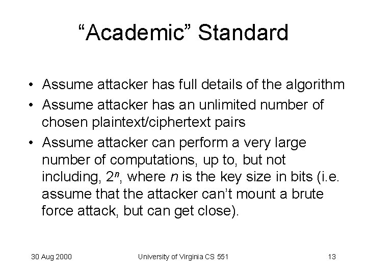 “Academic” Standard • Assume attacker has full details of the algorithm • Assume attacker