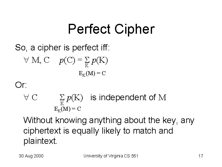 Perfect Cipher So, a cipher is perfect iff: M, C p(C) = p(K) K